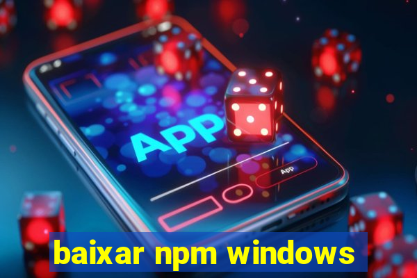 baixar npm windows